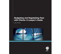 Budgeting and Negotiating Fees with Clients : A Lawyer's Guide