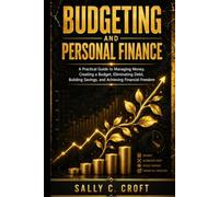 Budgeting and Personal Finance: A Practical Guide to Managing Money, Creating a Budget, Eliminating Debt, Building Savings, and Achieving Financial Freedom