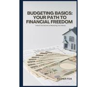 BUDGETING BASICS: YOUR PATH TO FINANCIAL FREEDOM: Unlock the Secrets to Mastering Your Money
