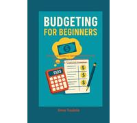 Budgeting For Beginners: A Practical Guide to Taking Control of Your Money, Reducing Expenses, and Achieving Financial Freedom