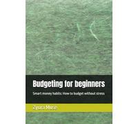 Budgeting for beginners: Smart money habits: How to budget without stress (The smart money series)