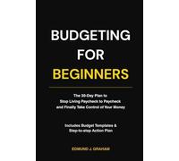 Budgeting for Beginners: The 30-Day Plan to Stop Living Paycheck to Paycheck and Finally Take Control of Your Money