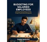 Budgeting for Salaried Employees: Achieving Financial Dignity and Pride Through Practical Money Management