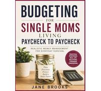 Budgeting for Single Moms Living Paycheck to Paycheck: Realistic Money Management for Everyday Survival