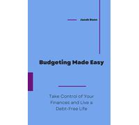Budgeting Made Easy: Take Control of Your Finances and Live a Debt-Free Life
