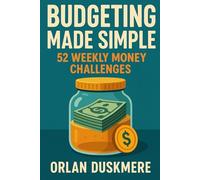 Budgeting Made Simple: 52 Weekly Money Challenges