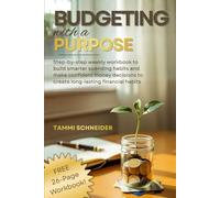 Budgeting With A Purpose: Step-by-Step Weekly Workbook to Build Smarter Spending Habits and Make Confident Money Decisions to Create Long-Lasting Financial Habits