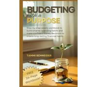 Budgeting With A Purpose: Step-by-Step Weekly Workbook to Build Smarter Spending Habits and Make Confident Money Decisions to Create Long-Lasting Financial Habits