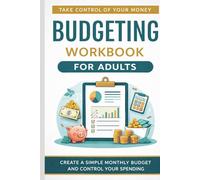 Budgeting Workbook for Adults: A Practical Plan to Control Spending, Track Expenses, and Build a Simple Monthly Budget That Works (The Money Mastery Workbook Series)