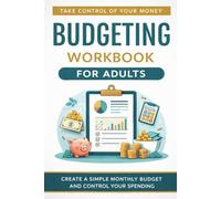 Budgeting Workbook for Adults: A Practical Plan to Control Spending, Track Expenses, and Build a Simple Monthly Budget That Works (The Money Mastery Workbook Series)