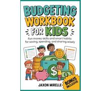 Budgeting Workbook for Kids: Fun Money Skills and Smart Habits for Saving, Spending, and Sharing Wisely