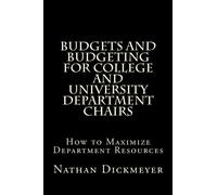 Budgets and Budgeting for College and University Department Chairs: How to Maximize Department Resources