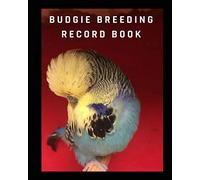 Budgie breeding record book: log book for birds ,notebook, diary, hatching chicks,eggs,cage,100 templates 8" x 10"