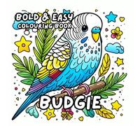 BUDGIE COLOURING BOOK: for Adults and Kids, Bold and Easy, Simple and Big Designs for Relaxation Featuring a Variety of Cute Birds (BOLD & EASY COLOURING BOOK COLLECTION)