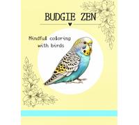 Budgie Zen: Mindful Coloring with Birds (Mindful Coloring series)