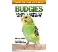 Budgies: A Guide to Caring for Your Parakeet (CompanionHouse Books) How to Breed, Select, Care for, Feed, House, Train, and Maintain Happy, ... Helpful Resources (Complete Care Made Easy)