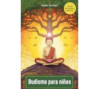 Budismo para niños: Un libro que acompaña a los niños en el aprendizaje de las enseñanzas de Buddha a través del viaje del Príncipe Siddharta, parábolas y práctica de meditación.