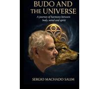 Budo and the Universe: A Journey of Harmony between Body, Mind, and Spirit