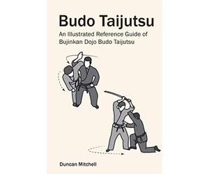 Budo Taijutsu: An Illustrated Reference Guide of Bujinkan Dojo Budo Taijutsu