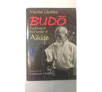 Budo: Teachings of the Founder of Aikido