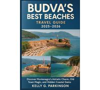 Budva’s Best Beaches travel guide 2025-2026: Discover Montenegro’s Adriatic Charm, Old Town Magic, and Hidden Coastal Gems (Bay & Beaches: Montenegro Travel Series)