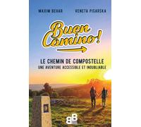Buen Camino!: Le Chemin de Compostelle - une aventure accessible et inoubliable