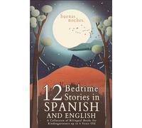 Buenas Noches: 12 Spanish to English Bedtime Stories | A Collection of Bilingual Books for Kindergarteners up to 6 Years Old (Spanish Books for Kids)