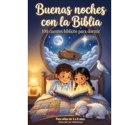 BUENAS NOCHES CON LA BIBLIA: 100 cuentos bíblicos para dormir con Mateo y Ana, para niños de 4 a 8 años