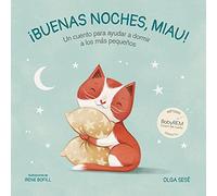 Buenas Noches Miau: Un Cuento Para Ayudar a Dormir a Los Más Pequeños / Good Nig Ht, Meow (Emociones, valores y hábitos)