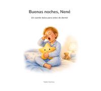 Buenas noches, Nené: Un cuento dulce para antes de dormir (Historias que abrazan el corazón)