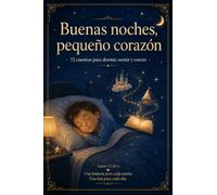Buenas noches, pequeño corazón: 72 cuentos para dormir, sentir y crecer