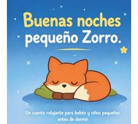 Buenas noches, pequeño Zorro: Un cuento relajante para bebés y niños pequeños