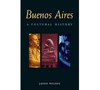 Buenos Aires: A Cultural History (Interlink Cultural Histories)