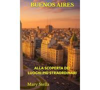 BUENOS AIRES: ALLA SCOPERTA DEI LUOGHI PIÙ STRAORDINARI