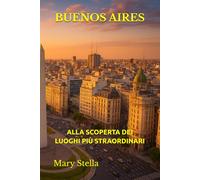 BUENOS AIRES: ALLA SCOPERTA DEI LUOGHI PIÙ STRAORDINARI