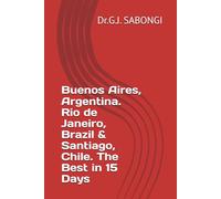 Buenos Aires, Argentina. Rio de Janeiro, Brazil & Santiago, Chile. The Best in 15 Days