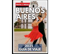 Buenos Aires Guía de viaje 2025: Descubra lo mejor de la capital de Argentina con consejos locales, tesoros escondidos y lugares de interés imperdibles