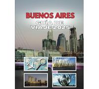 BUENOS AIRES GUÍA DE VIAJE 2025: Donde las calles cuentan historias que no creerás