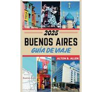 Buenos Aires Guía de viaje 2025: Experimenta lo vibrante Cultura Y Oculto Joyas de la capital argentina