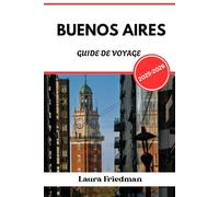 BUENOS AIRES GUIDE DE VOYAGE 2025 - 2026: La capitale argentine de la passion, de la politique et de la culture de rue