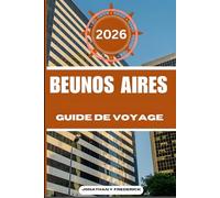 BUENOS AIRES GUIDE DE VOYAGE: Explorez des destinations incontournables, des joyaux cachés et des expériences authentiques.