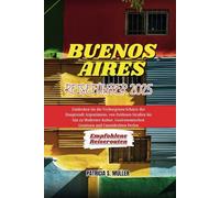 Buenos Aires Reiseführer 2025: Entdecken Sie die Verborgenen Schätze der Hauptstadt Argentiniens, von Zeitlosen Straßen bis hin zu Moderner Kultur, Gastronomischen Genüssen und Unentdeckten Perlen