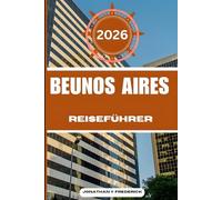 BUENOS AIRES REISEFÜHRER: Entdecken Sie sehenswerte Reiseziele, versteckte Juwelen und authentische Erlebnisse.