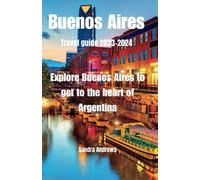 Buenos Aires Travel guide 2023-2024: Explore Buenos Aires to get to the heart of Argentina