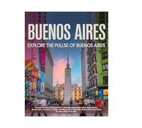 Buenos Aires Travel Guide 2025-2026: Explore Tango Rhythms, Historic Landmarks, Hidden Gems, Cultural Wonders, Iconic Sights, Itineraries, Maps & Authentic Argentine Experiences.