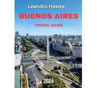 BUENOS AIRES - TRAVEL GUIDE 2026 (full-color guide): Vibrant Buenos Aires: Unlocking the Essence of Argentina’s Capital