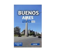 BUENOS AIRES TRAVEL GUIDE 2026: Your Essential Guide to Argentina’s Vibrant Capital