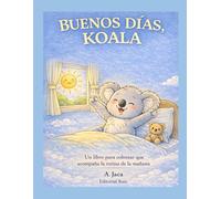 Buenos días, Koala: Libro para colorear con la rutina de la mañana: Rutinas de la mañana · Hábitos diarios · Niños de 3 a 7 años