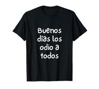 Buenos Días Los Odio A Todos Humor Sarcástico T-Shirt
