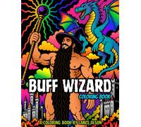 Buff Wizard Coloring Book: A Fantasy Adult Coloring Book Featuring a Muscular Wizard, Magic, Monsters, Adventure and Romance (Buff Studs Coloring Books)